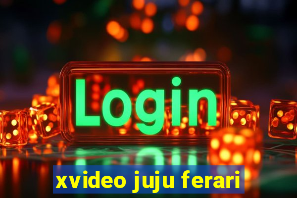 xvideo juju ferari